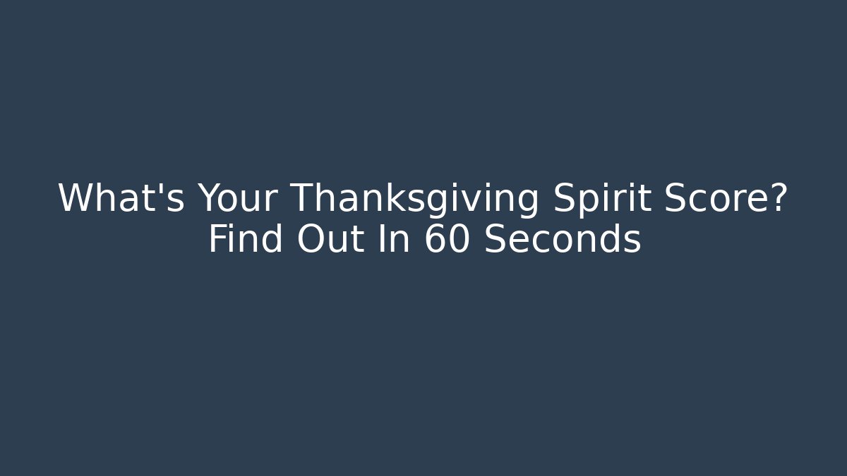 What's Your Thanksgiving Spirit Score? Find Out In 60 Seconds