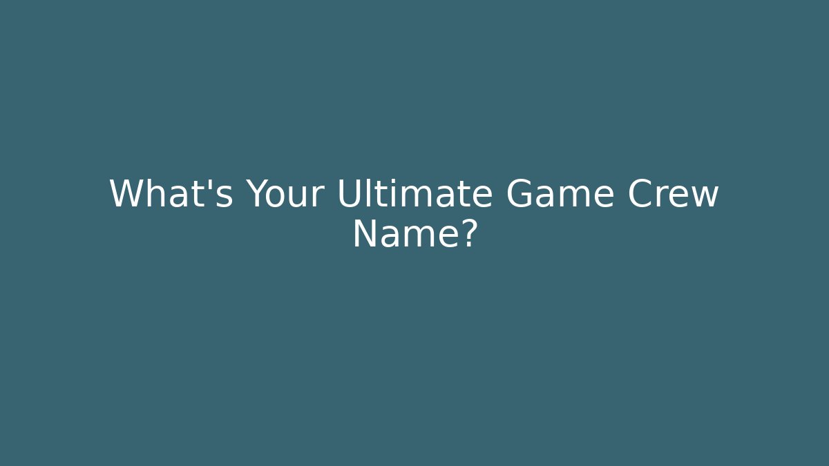 What's Your Ultimate Game Crew Name? - Critter Realm