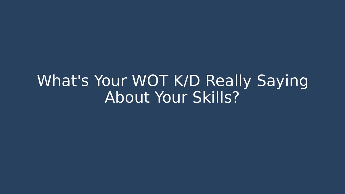 What's Your WOT K/D Really Saying About Your Skills?
