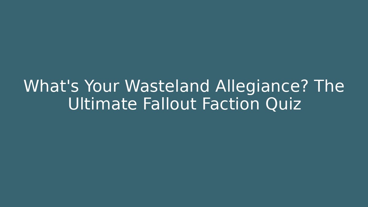 What's Your Wasteland Allegiance? The Ultimate Fallout Faction Quiz