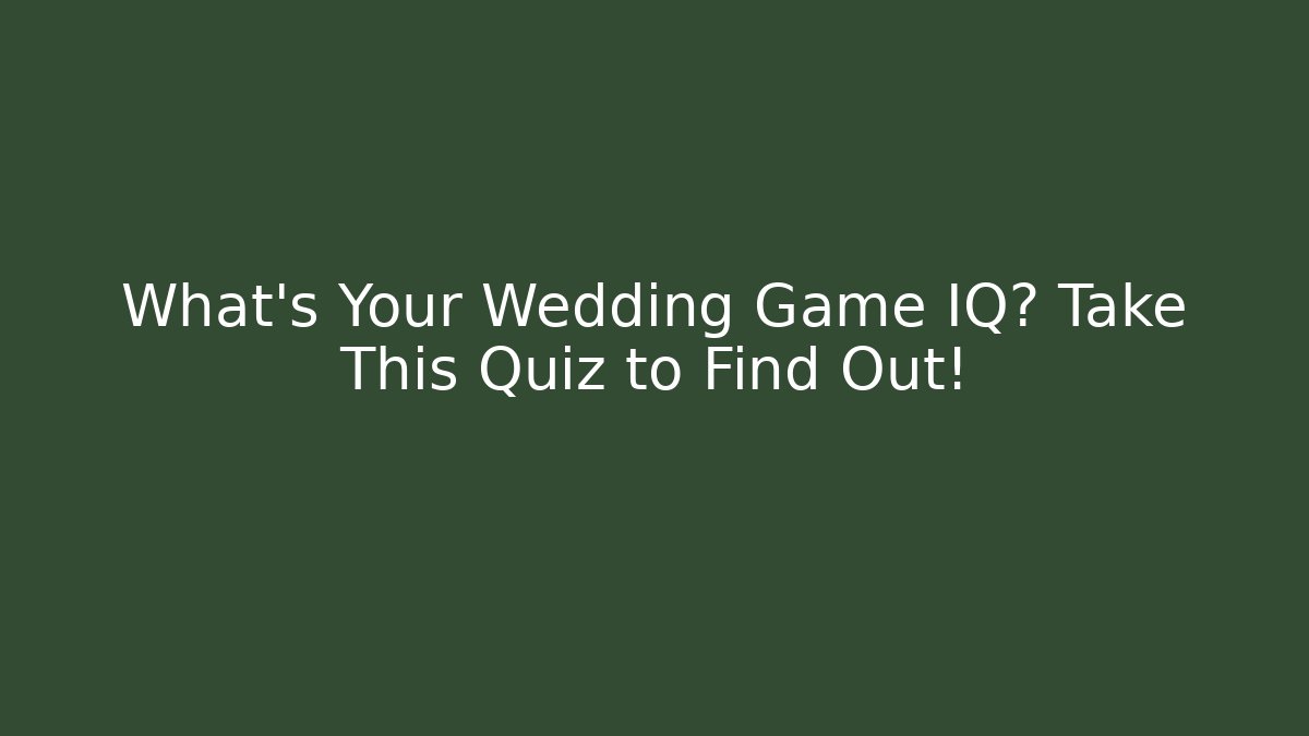 What's Your Wedding Game IQ? Take This Quiz to Find Out!