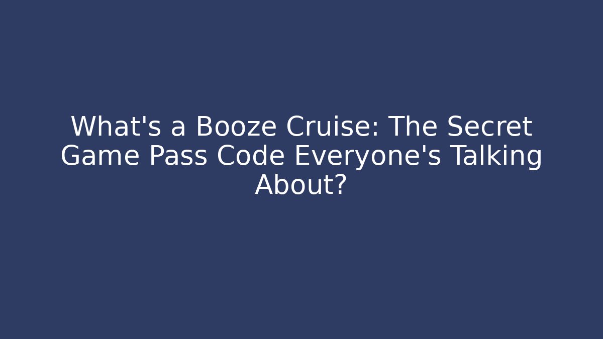 What's a Booze Cruise: The Secret Game Pass Code Everyone's Talking About?