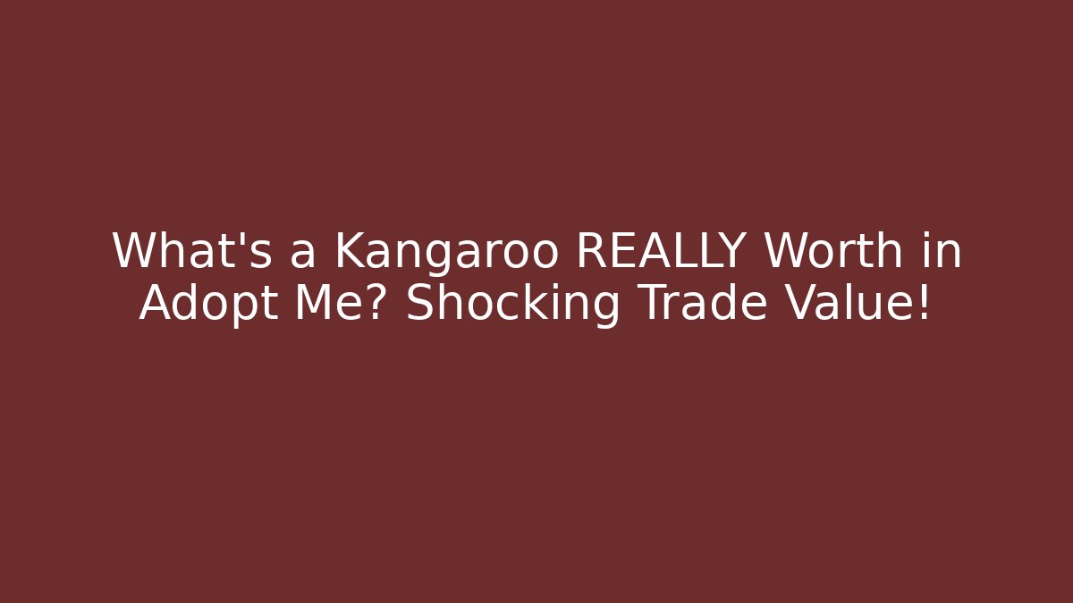 What's a Kangaroo REALLY Worth in Adopt Me? Shocking Trade Value!