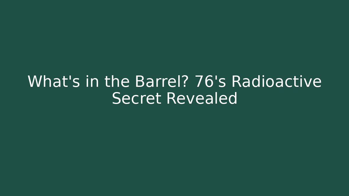 What's in the Barrel? 76's Radioactive Secret Revealed - Critter Realm