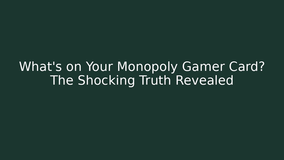 What's on Your Monopoly Gamer Card? The Shocking Truth Revealed