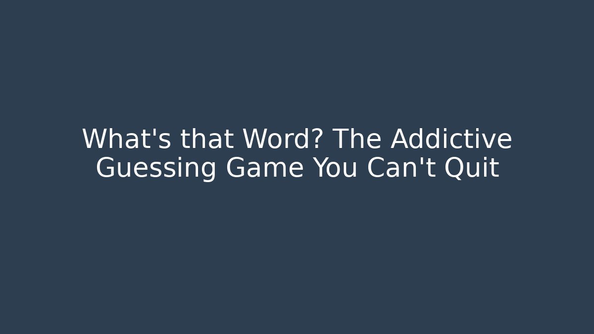 What's that Word? The Addictive Guessing Game You Can't Quit
