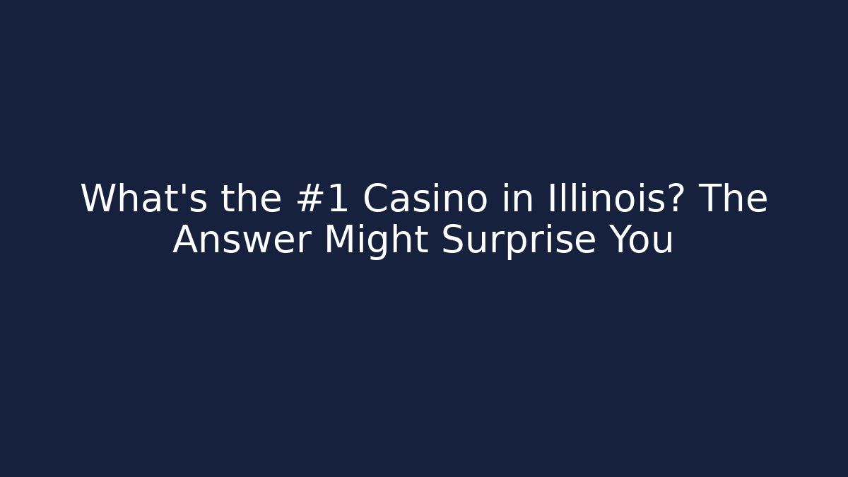 What's the #1 Casino in Illinois? The Answer Might Surprise You