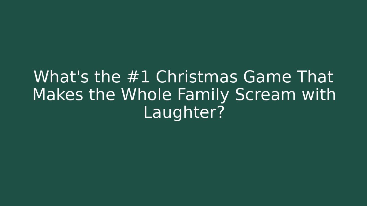 What's the #1 Christmas Game That Makes the Whole Family Scream with Laughter?