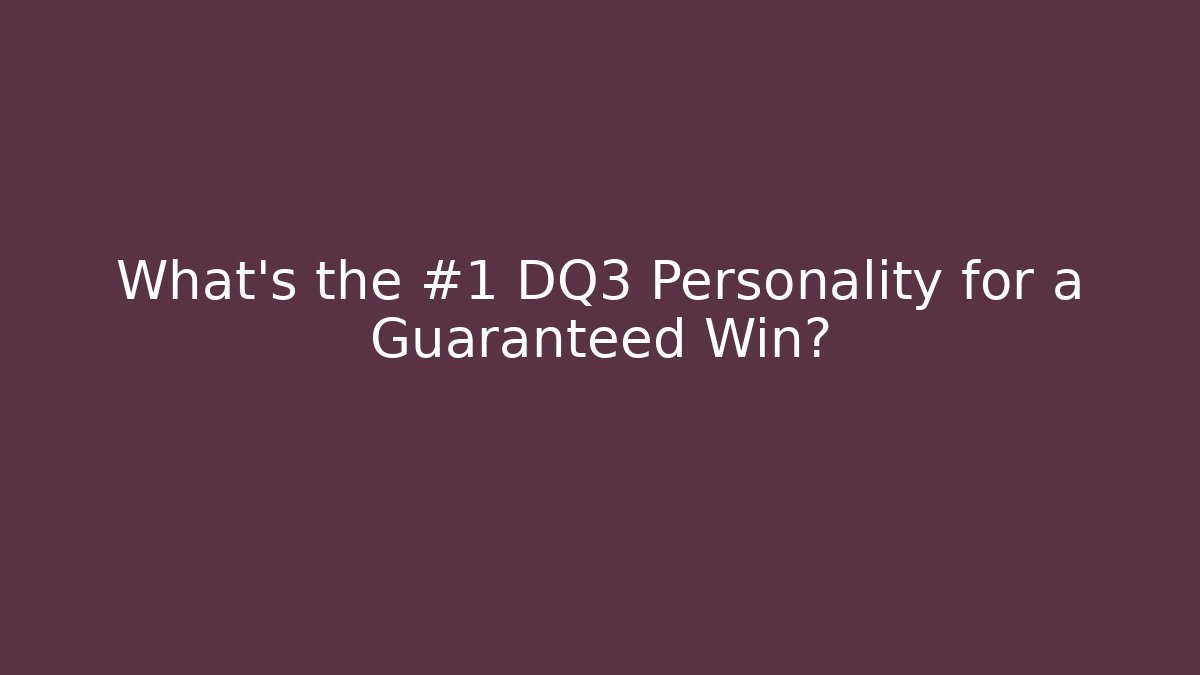 What's the #1 DQ3 Personality for a Guaranteed Win? - Critter Realm