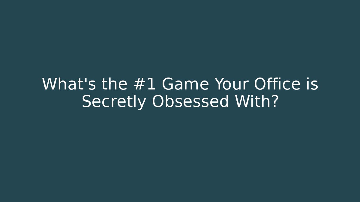 What's the #1 Game Your Office is Secretly Obsessed With?
