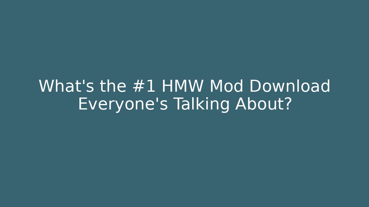 What's the #1 HMW Mod Download Everyone's Talking About?