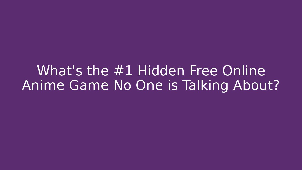 What's the #1 Hidden Free Online Anime Game No One is Talking About?