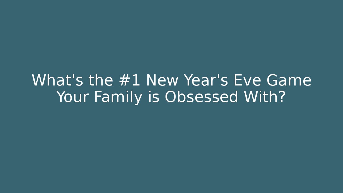 What's the #1 New Year's Eve Game Your Family is Obsessed With?