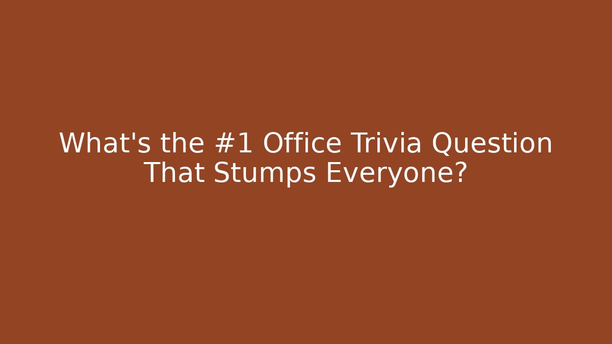 What's the #1 Office Trivia Question That Stumps Everyone?