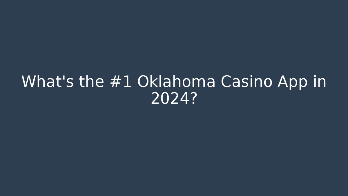 What's the #1 Oklahoma Casino App in 2024?