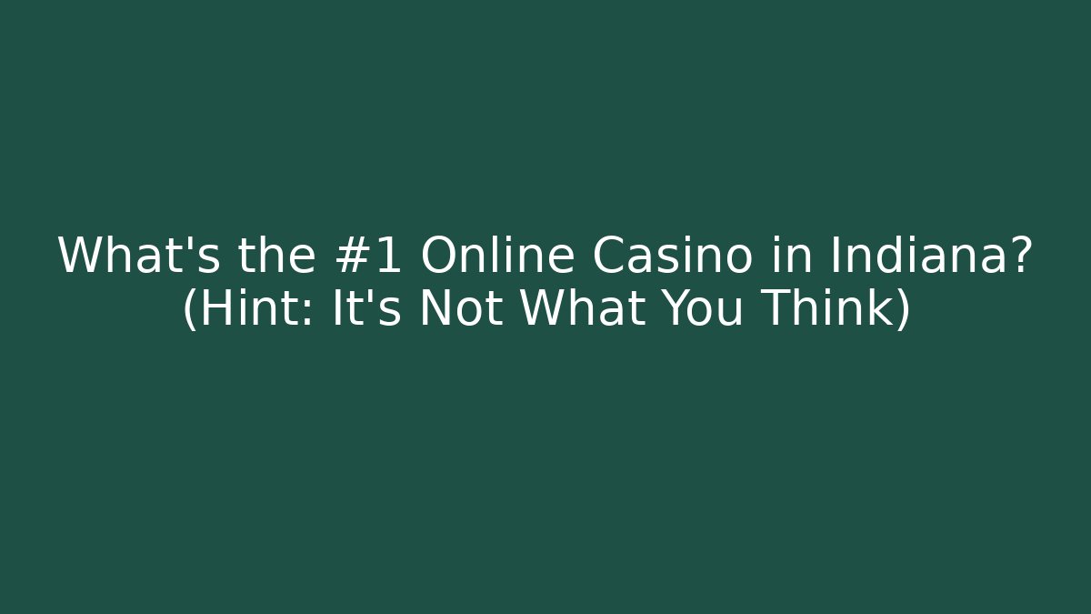 What's the #1 Online Casino in Indiana? (Hint: It's Not What You Think)