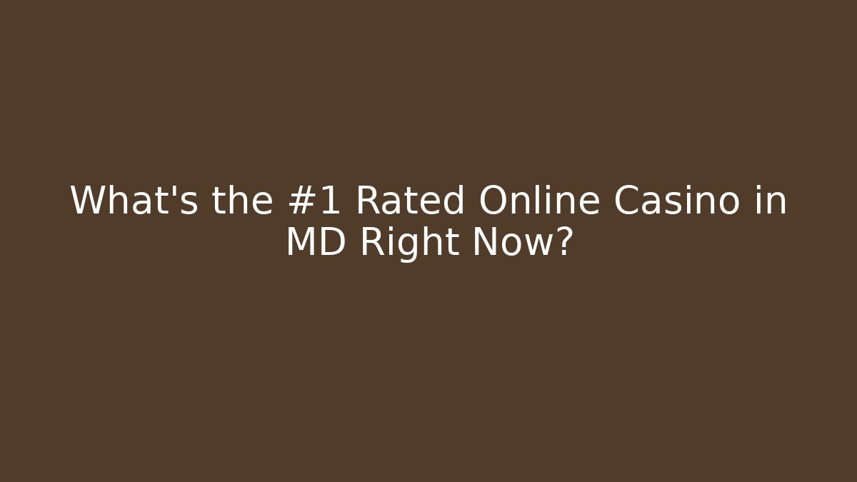 What's the #1 Rated Online Casino in MD Right Now?