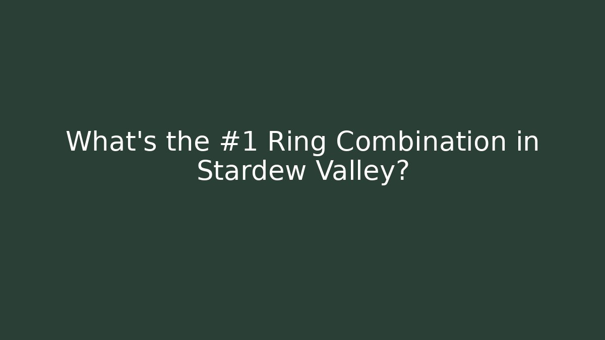 What's the #1 Ring Combination in Stardew Valley?