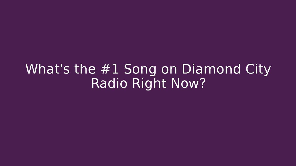 What's the #1 Song on Diamond City Radio Right Now?