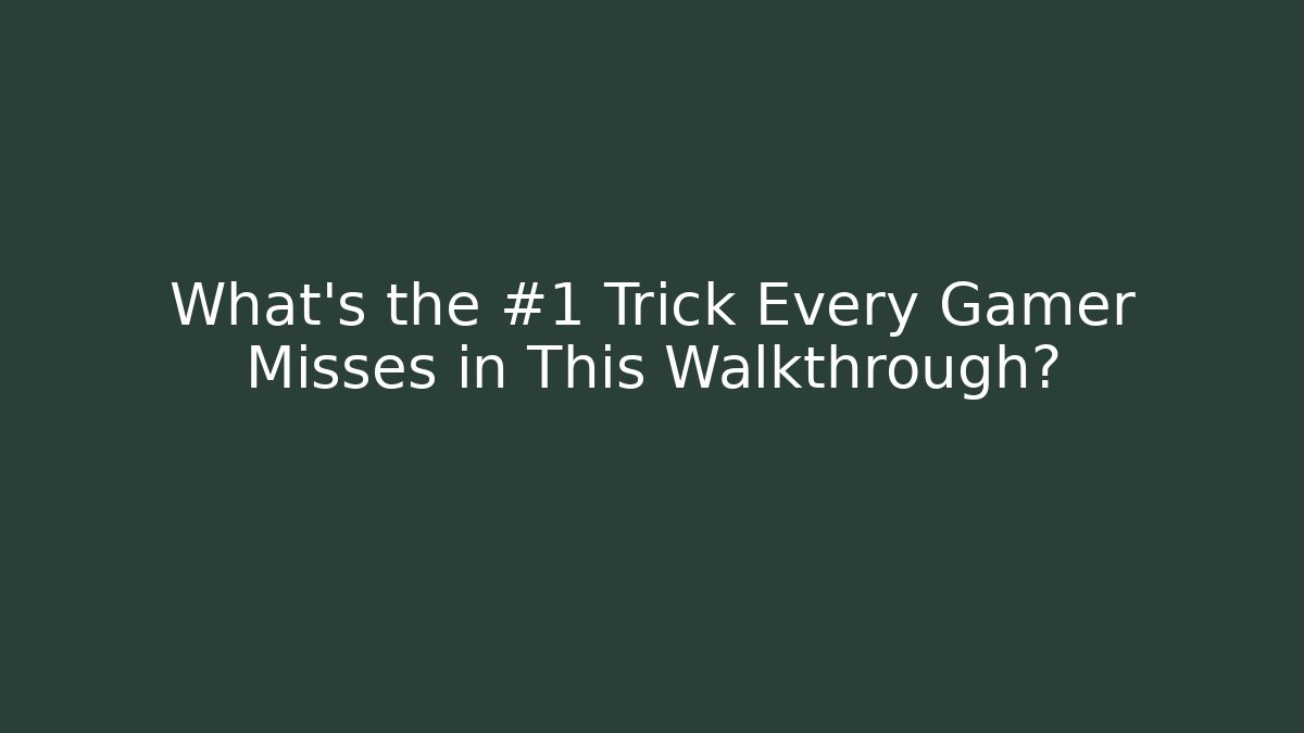 What's the #1 Trick Every Gamer Misses in This Walkthrough?