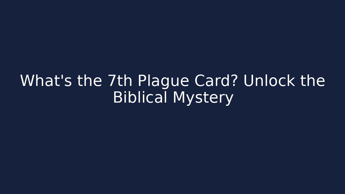 What's the 7th Plague Card? Unlock the Biblical Mystery - Critter Realm