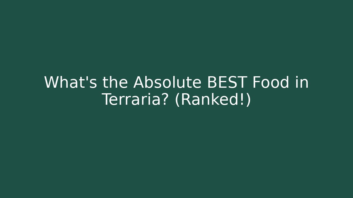 What's the Absolute BEST Food in Terraria? (Ranked!)
