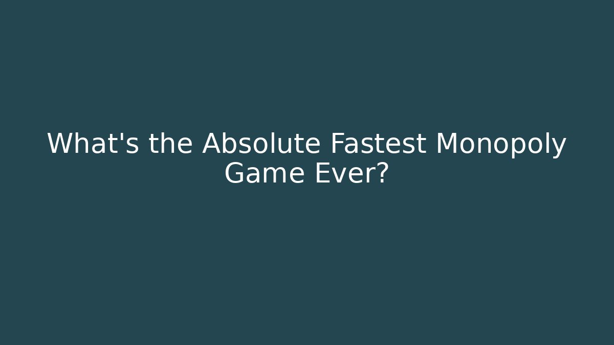 What's the Absolute Fastest Monopoly Game Ever?