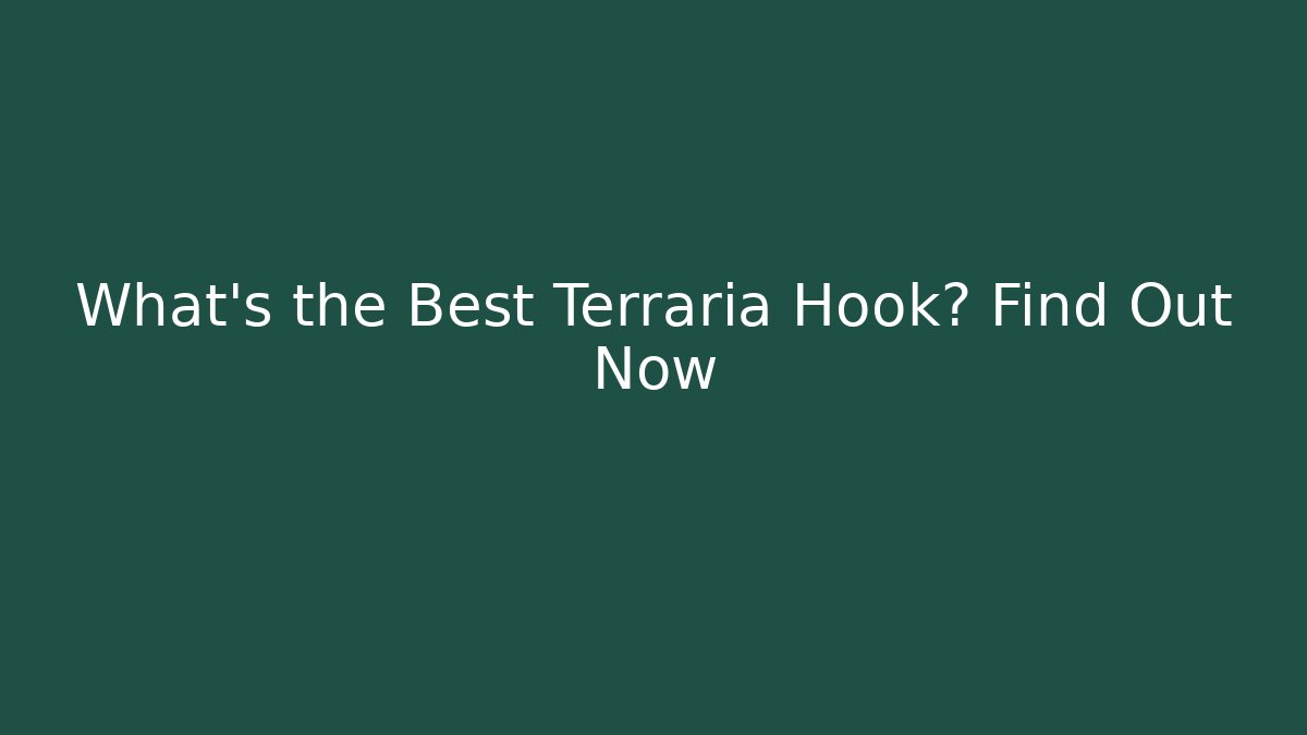 What's the Best Terraria Hook? Find Out Now