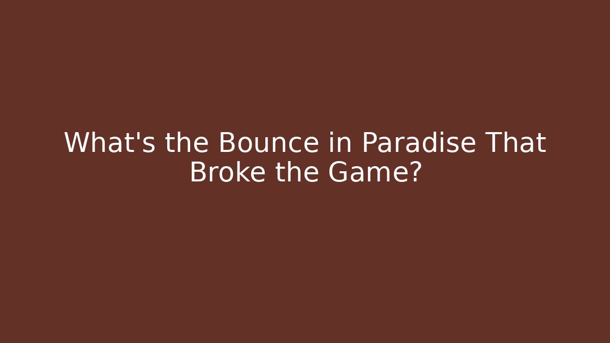What's the Bounce in Paradise That Broke the Game?