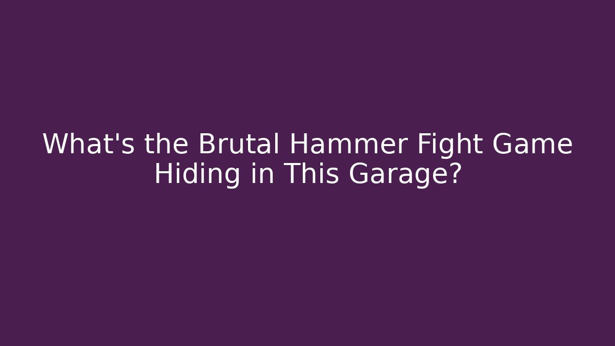 What's the Brutal Hammer Fight Game Hiding in This Garage?