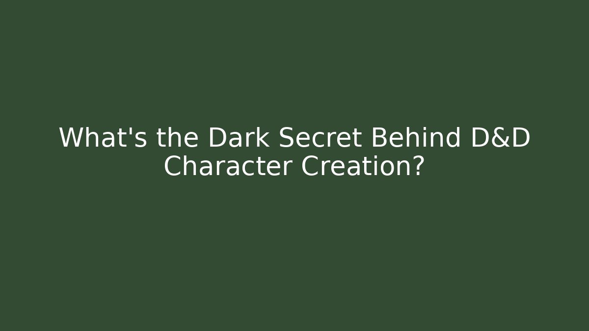 What's the Dark Secret Behind D&D Character Creation?