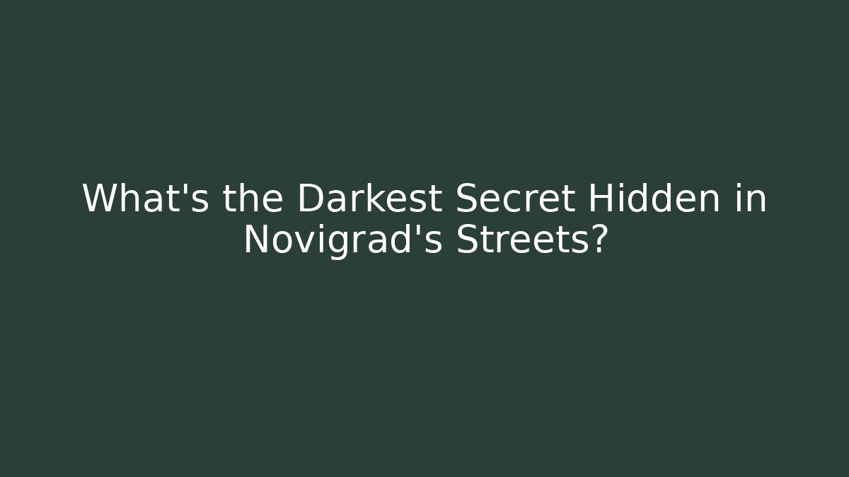 What's the Darkest Secret Hidden in Novigrad's Streets?