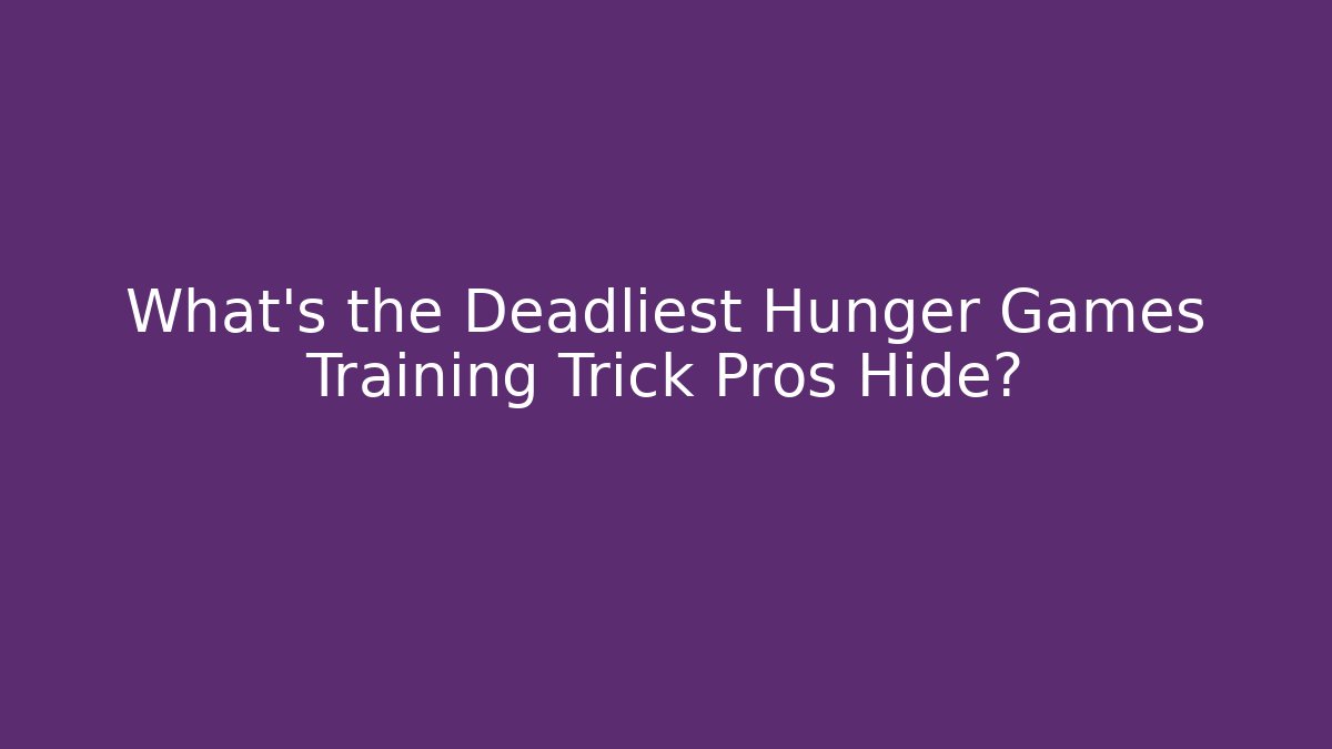 What's the Deadliest Hunger Games Training Trick Pros Hide? - Critter Realm