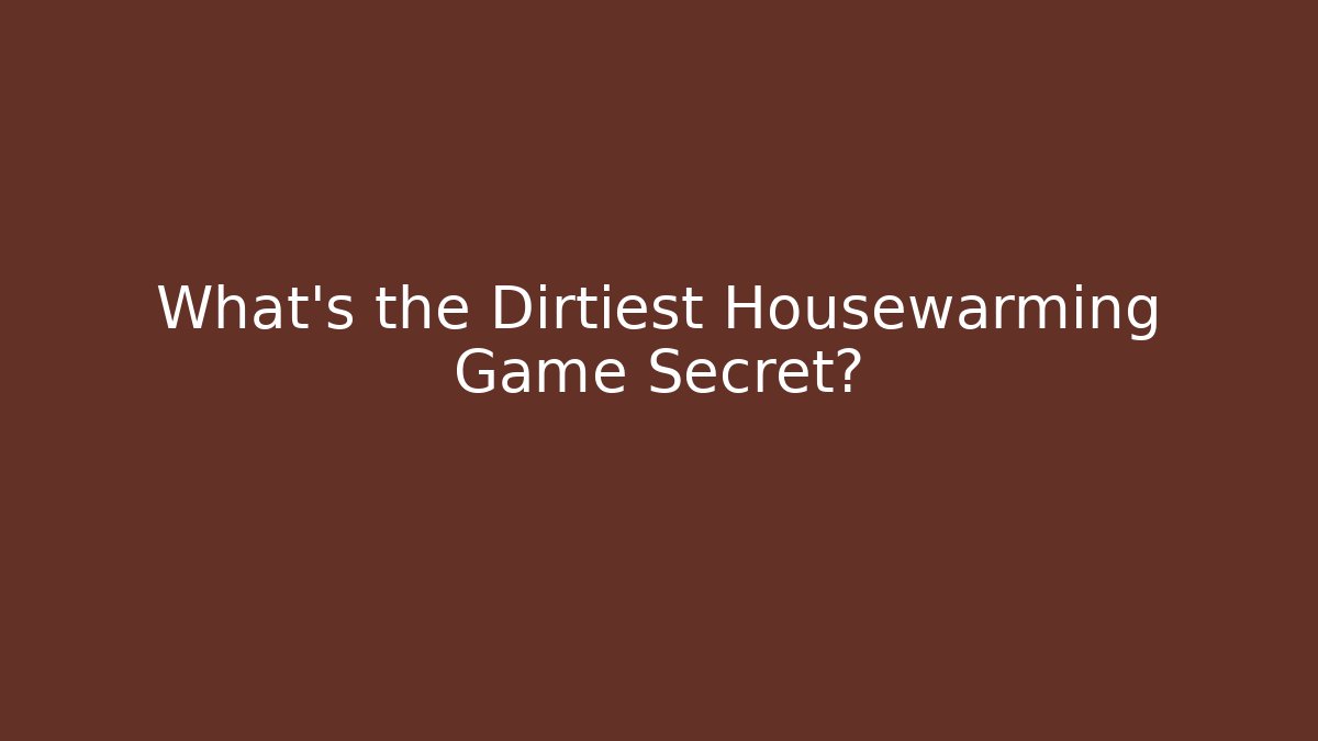 What's the Dirtiest Housewarming Game Secret? - Critter Realm