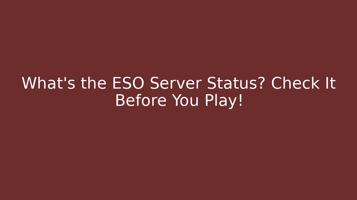 What's the ESO Server Status? Check It Before You Play!