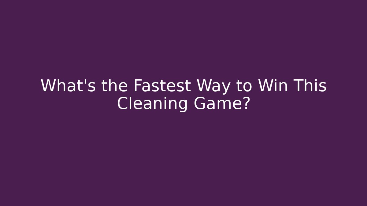 What's the Fastest Way to Win This Cleaning Game? - Critter Realm