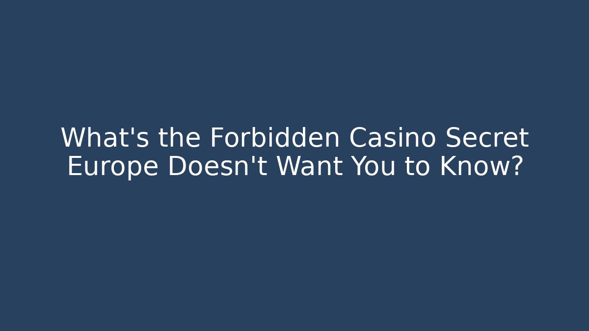 What's the Forbidden Casino Secret Europe Doesn't Want You to Know?