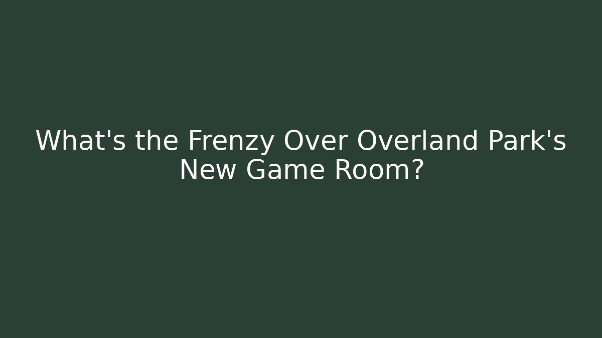 What's the Frenzy Over Overland Park's New Game Room?