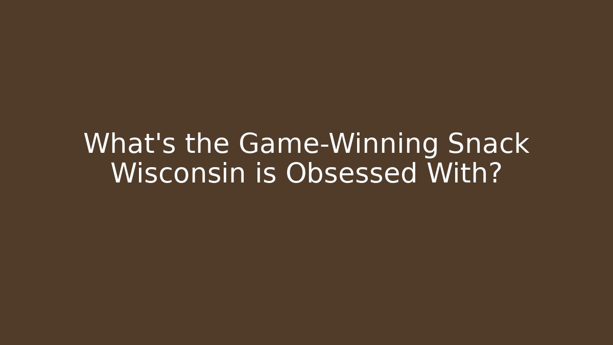 What's the Game-Winning Snack Wisconsin is Obsessed With?