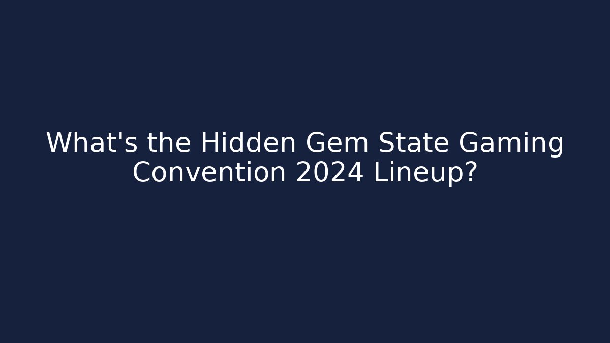 What's the Hidden Gem State Gaming Convention 2024 Lineup? - Critter Realm
