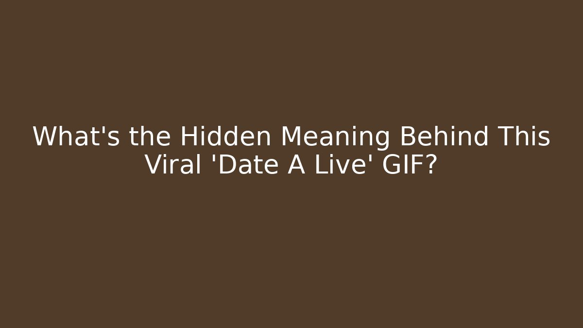 What's the Hidden Meaning Behind This Viral 'Date A Live' GIF? - Critter Realm