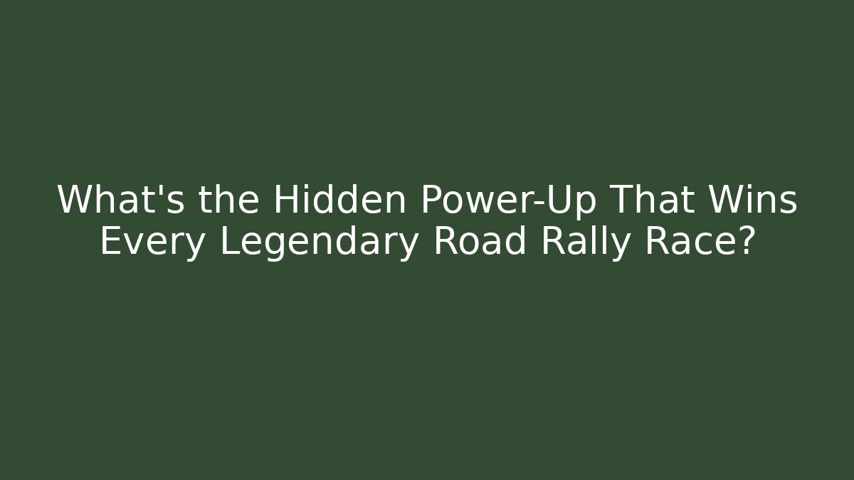 What's the Hidden Power-Up That Wins Every Legendary Road Rally Race?