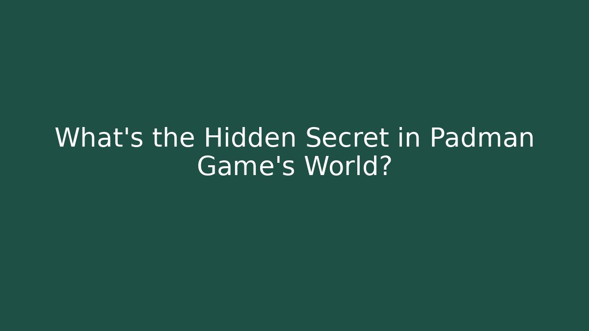 What's the Hidden Secret in Padman Game's World?