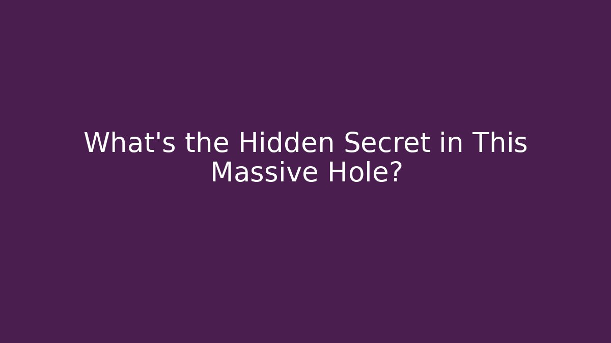 What's the Hidden Secret in This Massive Hole?