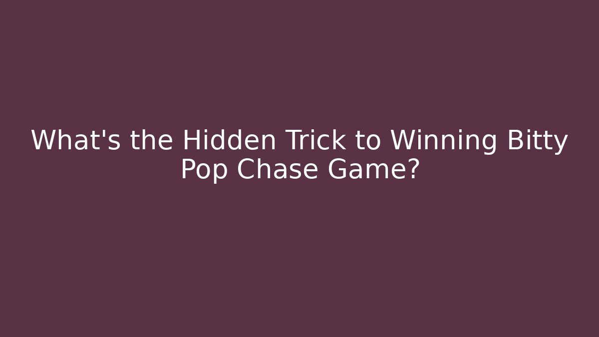 What's the Hidden Trick to Winning Bitty Pop Chase Game?