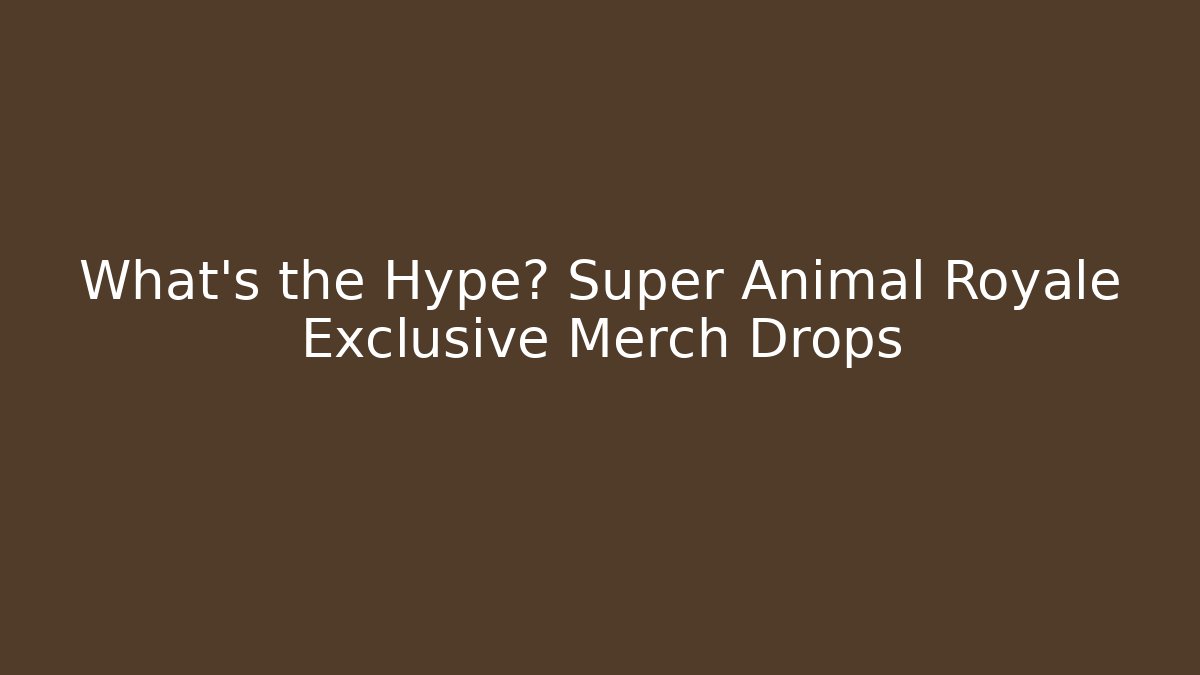 What's the Hype? Super Animal Royale Exclusive Merch Drops