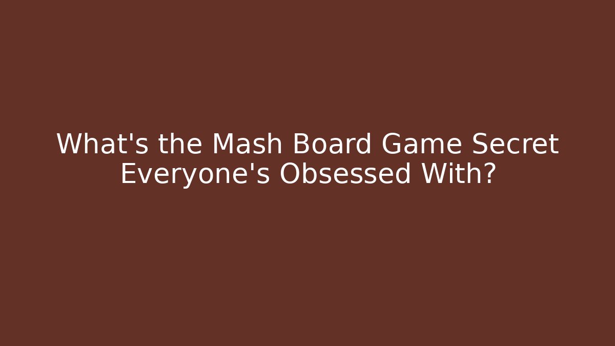 What's the Mash Board Game Secret Everyone's Obsessed With?