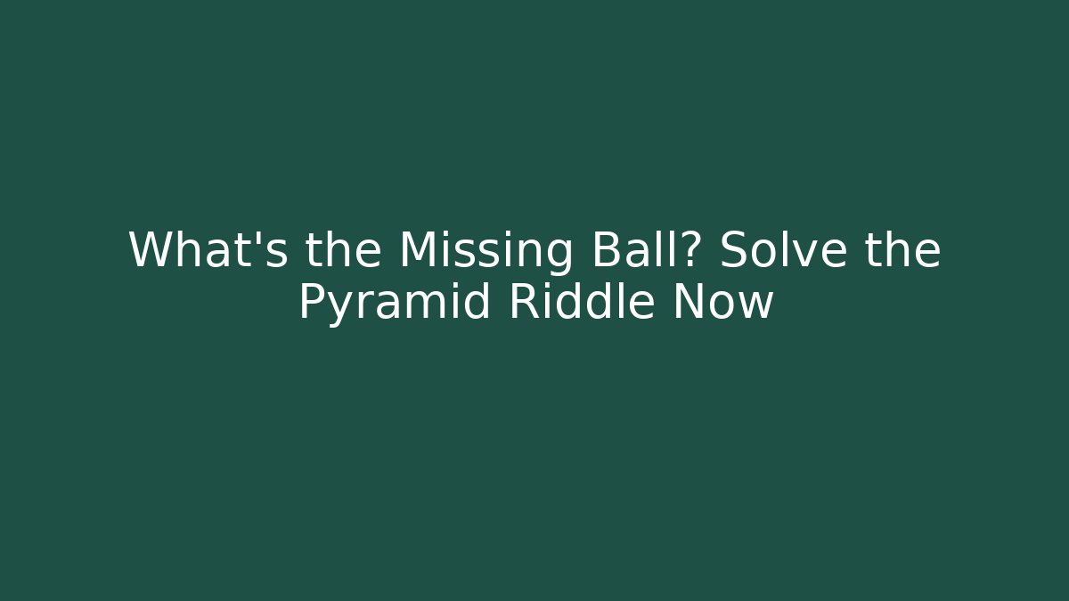 What's the Missing Ball? Solve the Pyramid Riddle Now