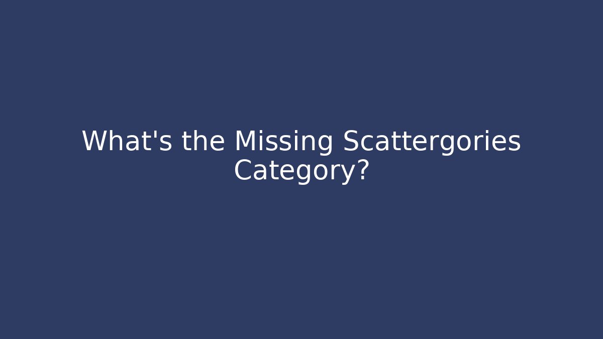 What's the Missing Scattergories Category? - Critter Realm