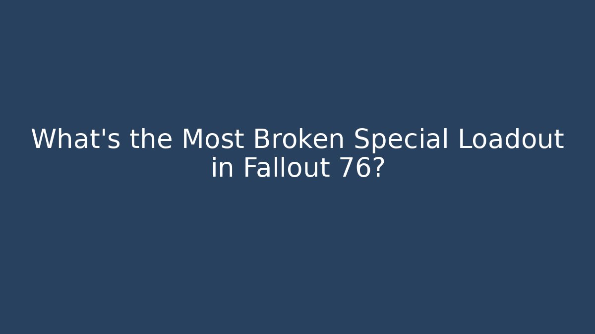 What's the Most Broken Special Loadout in Fallout 76?